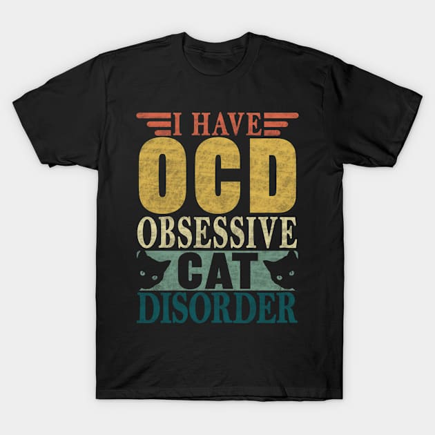 I HAVE OCD OBSESSIVE CAT DISORDER T-Shirt by SilverTee